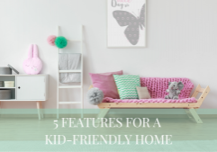 5 Features for a Kid-Friendly Home