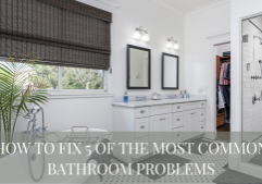 How to Fix 5 of the Most Common Bathroom Problems
